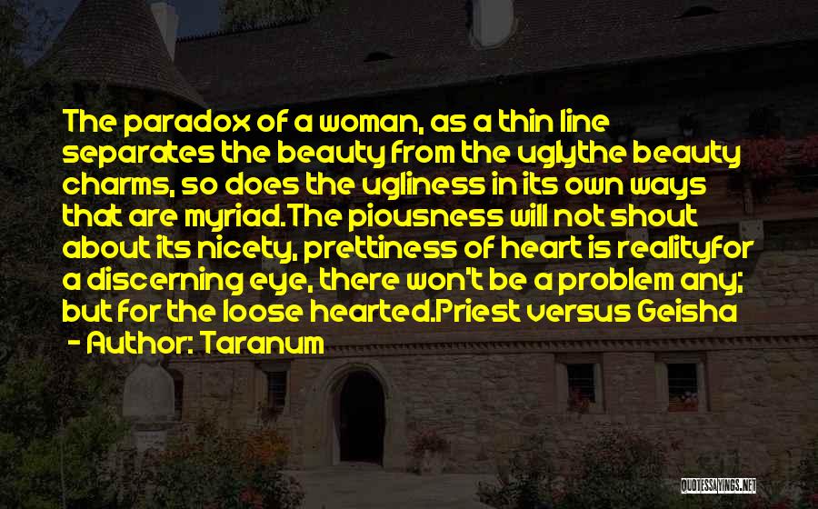 Taranum Quotes: The Paradox Of A Woman, As A Thin Line Separates The Beauty From The Uglythe Beauty Charms, So Does The
