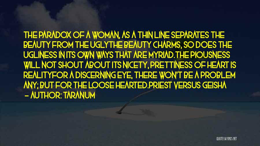 Taranum Quotes: The Paradox Of A Woman, As A Thin Line Separates The Beauty From The Uglythe Beauty Charms, So Does The