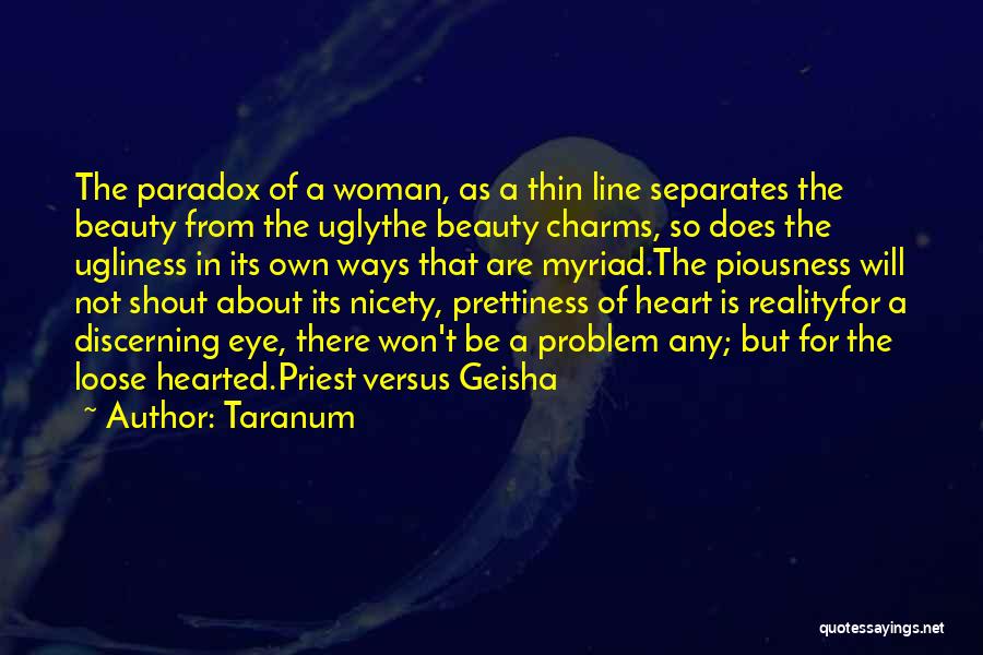 Taranum Quotes: The Paradox Of A Woman, As A Thin Line Separates The Beauty From The Uglythe Beauty Charms, So Does The