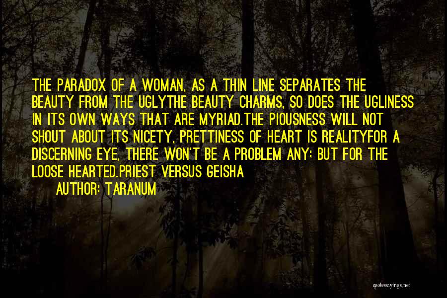 Taranum Quotes: The Paradox Of A Woman, As A Thin Line Separates The Beauty From The Uglythe Beauty Charms, So Does The