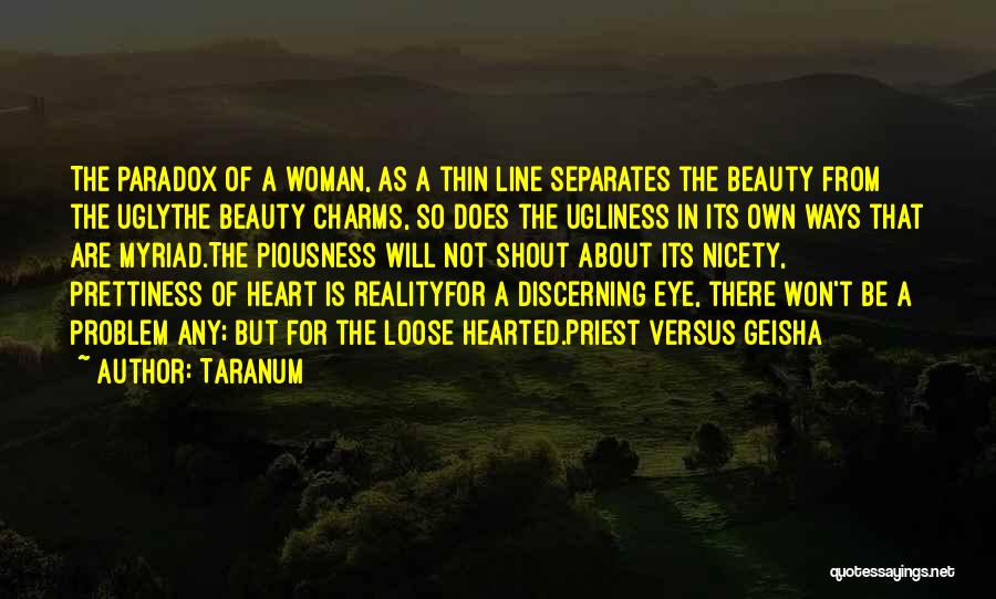 Taranum Quotes: The Paradox Of A Woman, As A Thin Line Separates The Beauty From The Uglythe Beauty Charms, So Does The