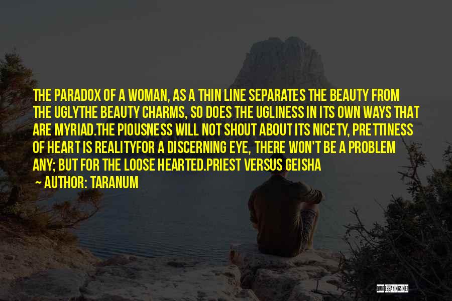 Taranum Quotes: The Paradox Of A Woman, As A Thin Line Separates The Beauty From The Uglythe Beauty Charms, So Does The