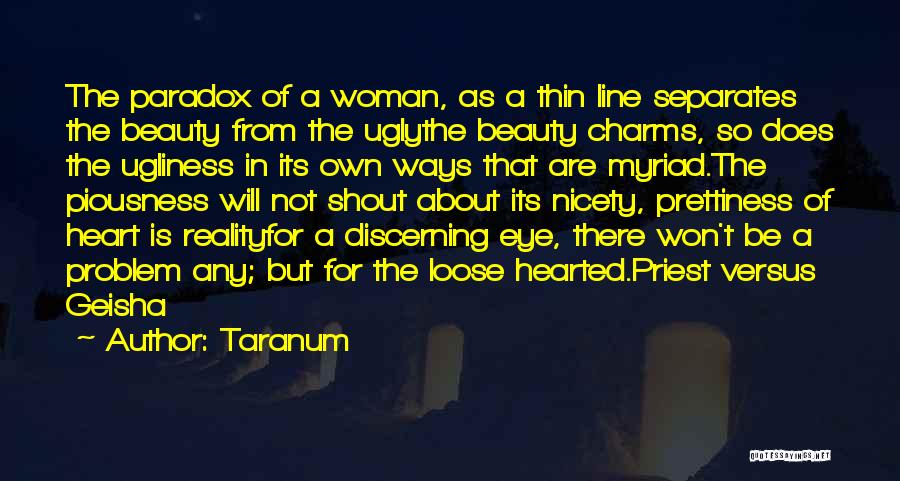 Taranum Quotes: The Paradox Of A Woman, As A Thin Line Separates The Beauty From The Uglythe Beauty Charms, So Does The