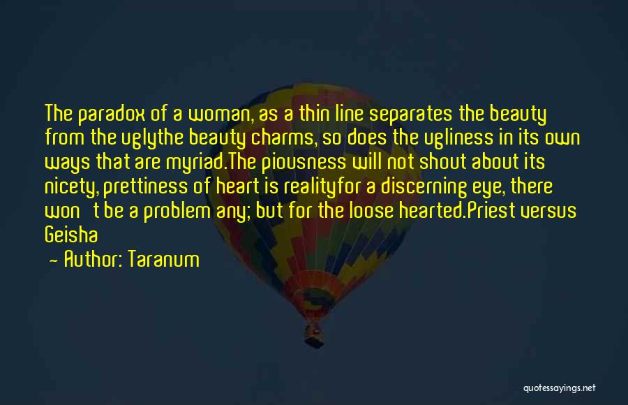 Taranum Quotes: The Paradox Of A Woman, As A Thin Line Separates The Beauty From The Uglythe Beauty Charms, So Does The
