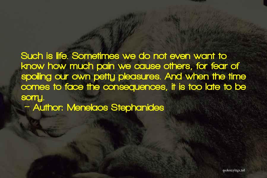 Menelaos Stephanides Quotes: Such Is Life. Sometimes We Do Not Even Want To Know How Much Pain We Cause Others, For Fear Of