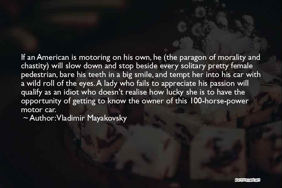 Vladimir Mayakovsky Quotes: If An American Is Motoring On His Own, He (the Paragon Of Morality And Chastity) Will Slow Down And Stop