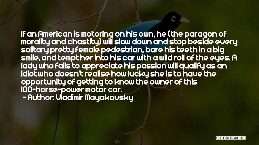 Vladimir Mayakovsky Quotes: If An American Is Motoring On His Own, He (the Paragon Of Morality And Chastity) Will Slow Down And Stop