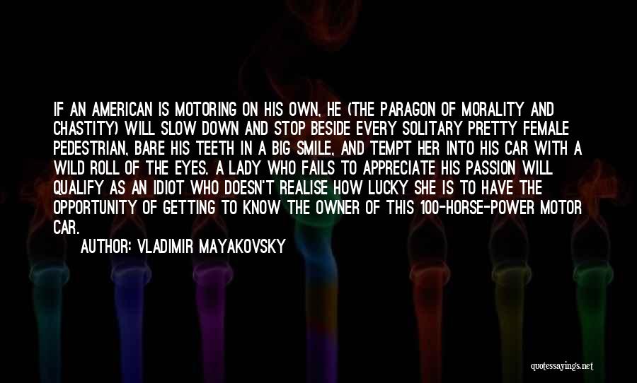 Vladimir Mayakovsky Quotes: If An American Is Motoring On His Own, He (the Paragon Of Morality And Chastity) Will Slow Down And Stop