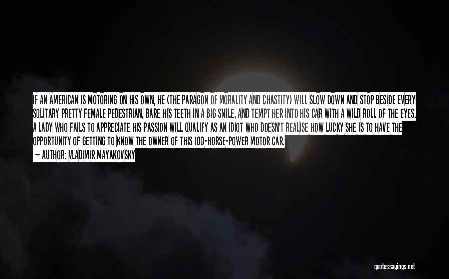 Vladimir Mayakovsky Quotes: If An American Is Motoring On His Own, He (the Paragon Of Morality And Chastity) Will Slow Down And Stop