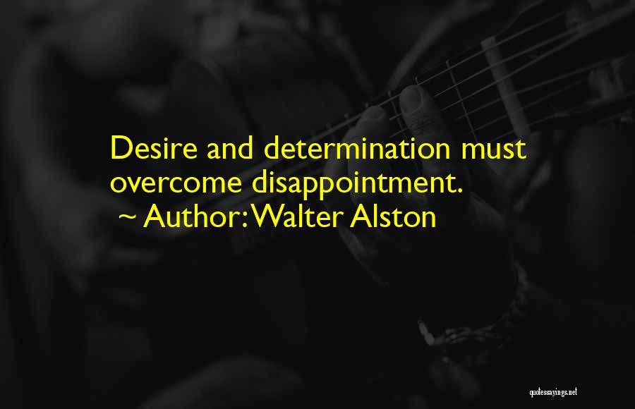 Walter Alston Quotes: Desire And Determination Must Overcome Disappointment.