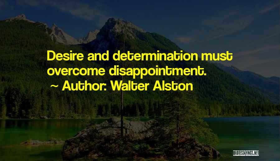 Walter Alston Quotes: Desire And Determination Must Overcome Disappointment.