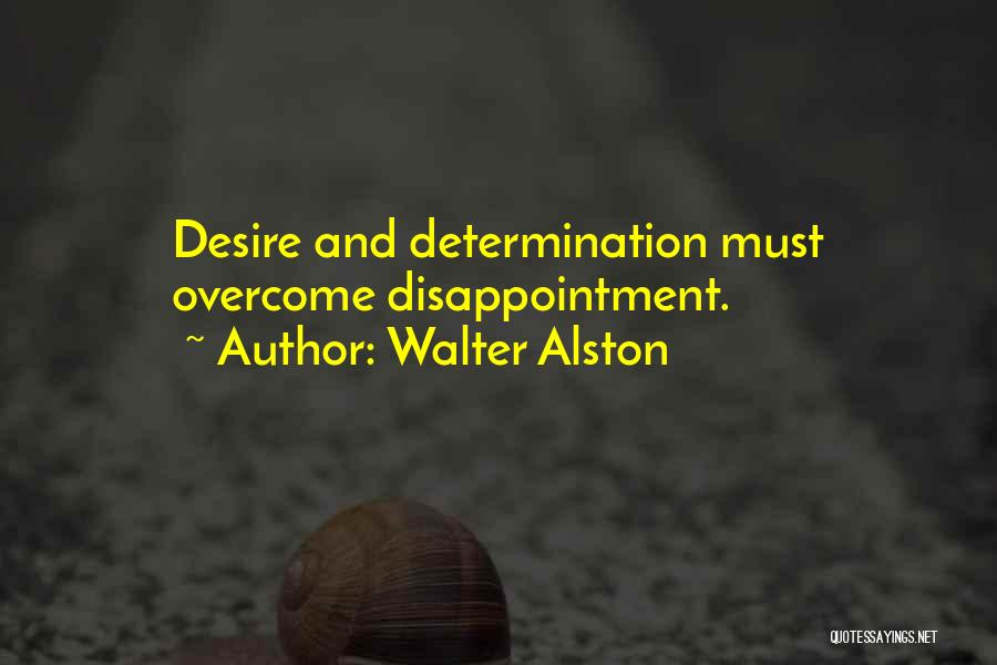 Walter Alston Quotes: Desire And Determination Must Overcome Disappointment.