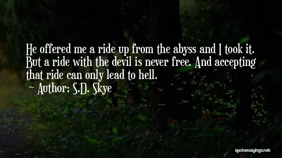 S.D. Skye Quotes: He Offered Me A Ride Up From The Abyss And I Took It. But A Ride With The Devil Is