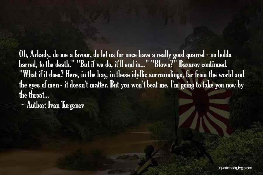 Ivan Turgenev Quotes: Oh, Arkady, Do Me A Favour, Do Let Us For Once Have A Really Good Quarrel - No Holds Barred,
