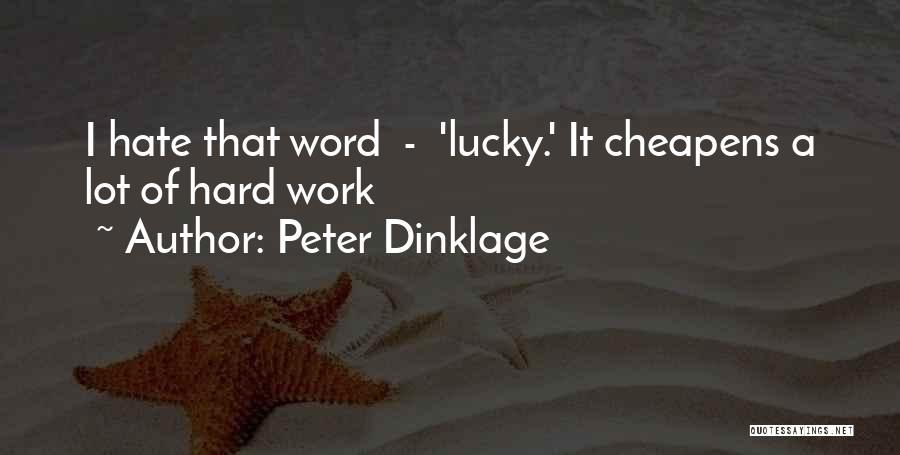 Peter Dinklage Quotes: I Hate That Word - 'lucky.' It Cheapens A Lot Of Hard Work