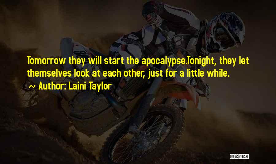 Laini Taylor Quotes: Tomorrow They Will Start The Apocalypse.tonight, They Let Themselves Look At Each Other, Just For A Little While.