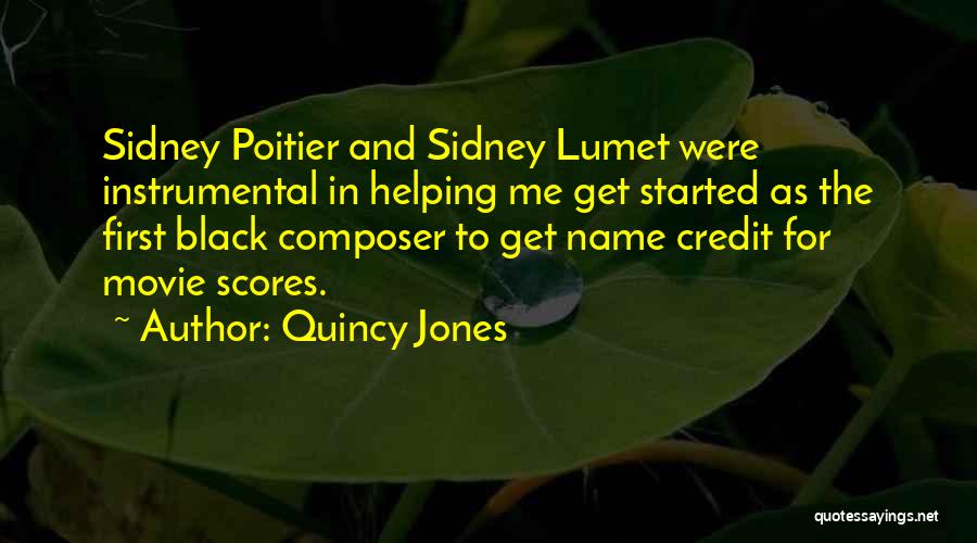 Quincy Jones Quotes: Sidney Poitier And Sidney Lumet Were Instrumental In Helping Me Get Started As The First Black Composer To Get Name