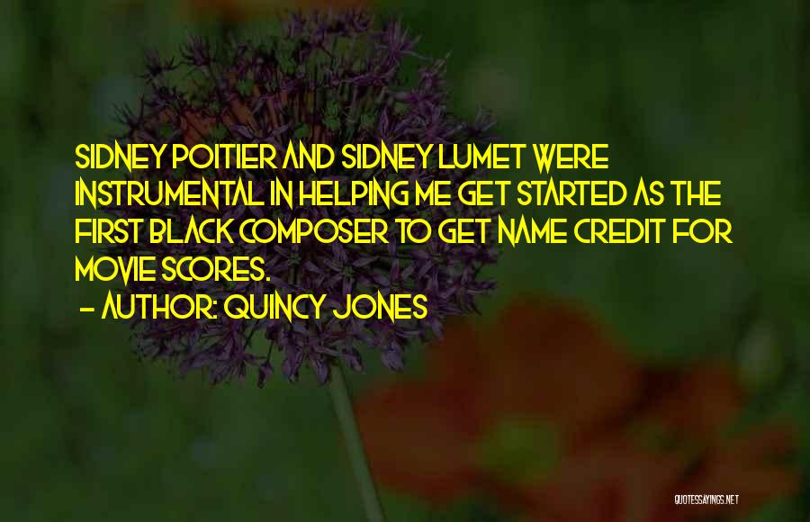 Quincy Jones Quotes: Sidney Poitier And Sidney Lumet Were Instrumental In Helping Me Get Started As The First Black Composer To Get Name