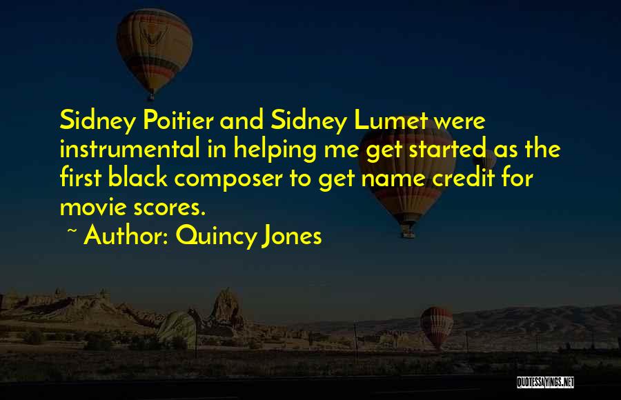 Quincy Jones Quotes: Sidney Poitier And Sidney Lumet Were Instrumental In Helping Me Get Started As The First Black Composer To Get Name