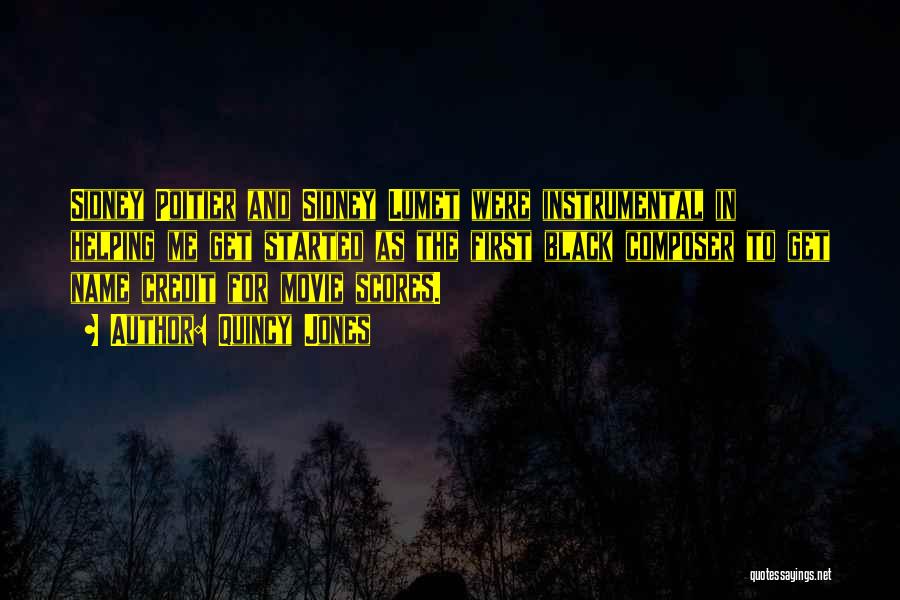 Quincy Jones Quotes: Sidney Poitier And Sidney Lumet Were Instrumental In Helping Me Get Started As The First Black Composer To Get Name