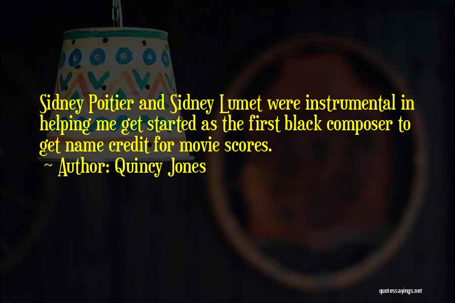 Quincy Jones Quotes: Sidney Poitier And Sidney Lumet Were Instrumental In Helping Me Get Started As The First Black Composer To Get Name