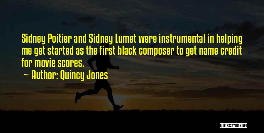 Quincy Jones Quotes: Sidney Poitier And Sidney Lumet Were Instrumental In Helping Me Get Started As The First Black Composer To Get Name