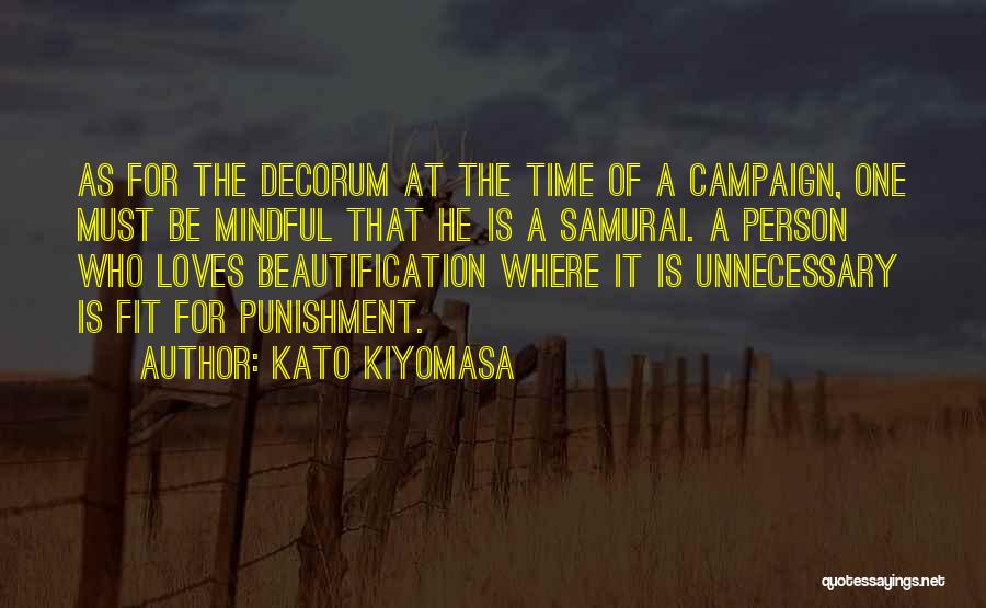 Kato Kiyomasa Quotes: As For The Decorum At The Time Of A Campaign, One Must Be Mindful That He Is A Samurai. A