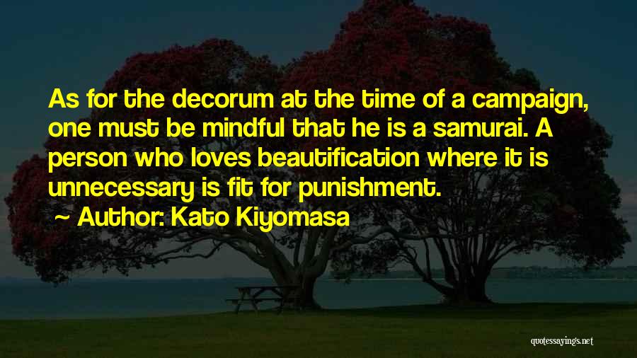 Kato Kiyomasa Quotes: As For The Decorum At The Time Of A Campaign, One Must Be Mindful That He Is A Samurai. A