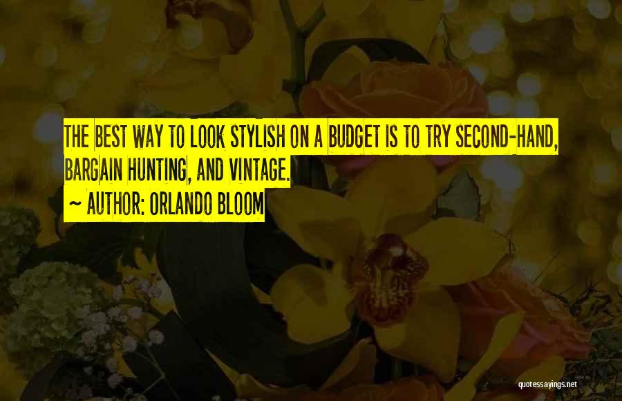 Orlando Bloom Quotes: The Best Way To Look Stylish On A Budget Is To Try Second-hand, Bargain Hunting, And Vintage.