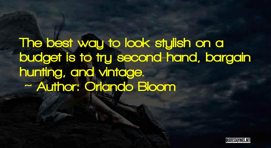 Orlando Bloom Quotes: The Best Way To Look Stylish On A Budget Is To Try Second-hand, Bargain Hunting, And Vintage.