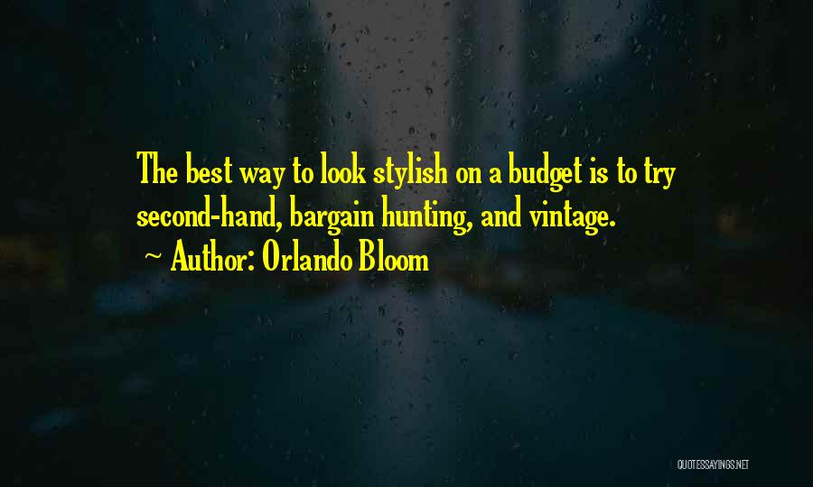 Orlando Bloom Quotes: The Best Way To Look Stylish On A Budget Is To Try Second-hand, Bargain Hunting, And Vintage.