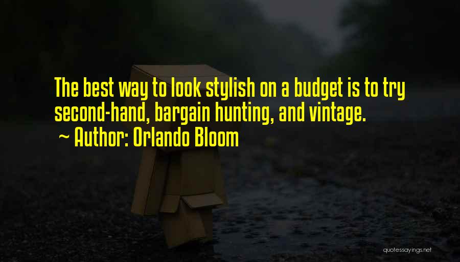 Orlando Bloom Quotes: The Best Way To Look Stylish On A Budget Is To Try Second-hand, Bargain Hunting, And Vintage.