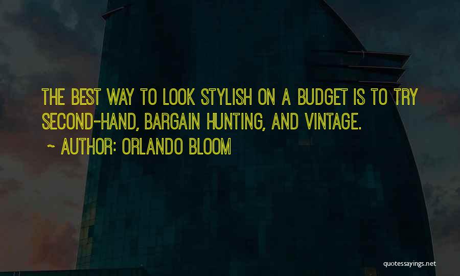 Orlando Bloom Quotes: The Best Way To Look Stylish On A Budget Is To Try Second-hand, Bargain Hunting, And Vintage.