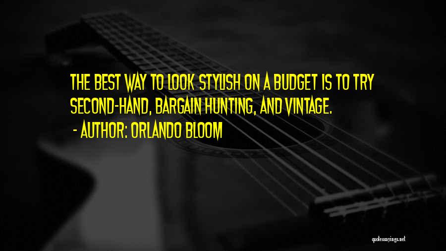 Orlando Bloom Quotes: The Best Way To Look Stylish On A Budget Is To Try Second-hand, Bargain Hunting, And Vintage.