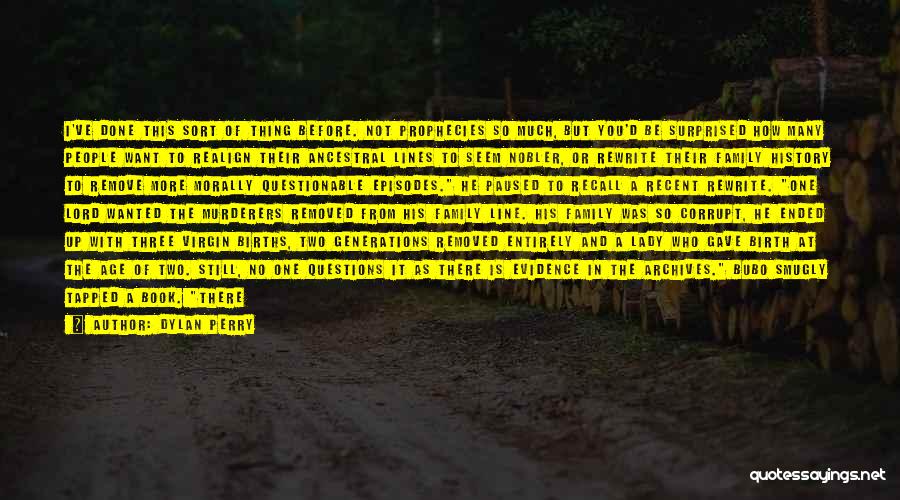 Dylan Perry Quotes: I've Done This Sort Of Thing Before. Not Prophecies So Much, But You'd Be Surprised How Many People Want To
