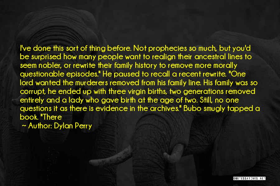 Dylan Perry Quotes: I've Done This Sort Of Thing Before. Not Prophecies So Much, But You'd Be Surprised How Many People Want To