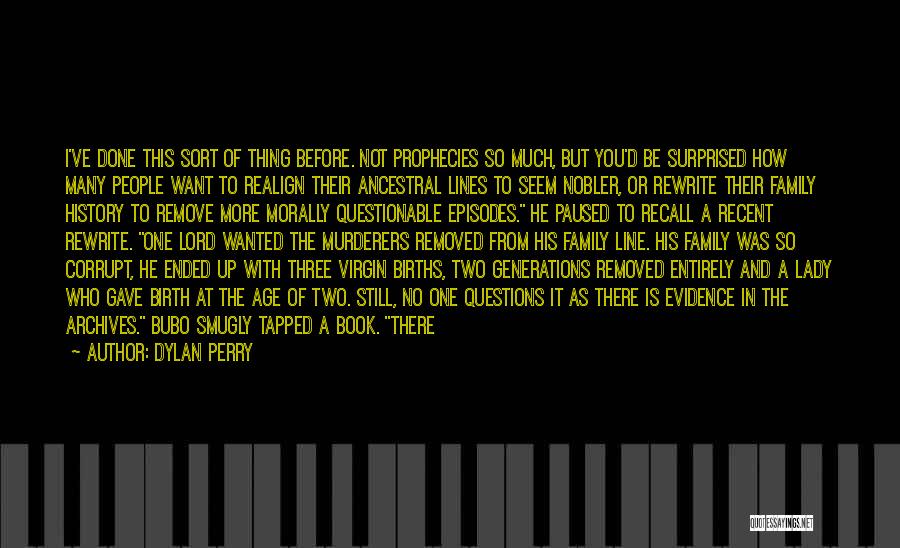 Dylan Perry Quotes: I've Done This Sort Of Thing Before. Not Prophecies So Much, But You'd Be Surprised How Many People Want To