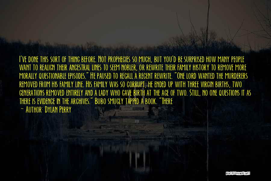 Dylan Perry Quotes: I've Done This Sort Of Thing Before. Not Prophecies So Much, But You'd Be Surprised How Many People Want To