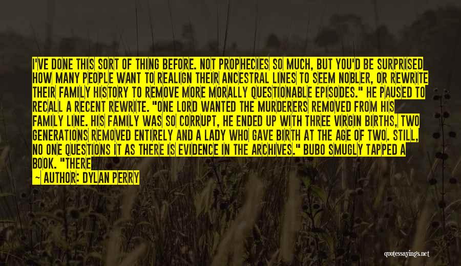 Dylan Perry Quotes: I've Done This Sort Of Thing Before. Not Prophecies So Much, But You'd Be Surprised How Many People Want To