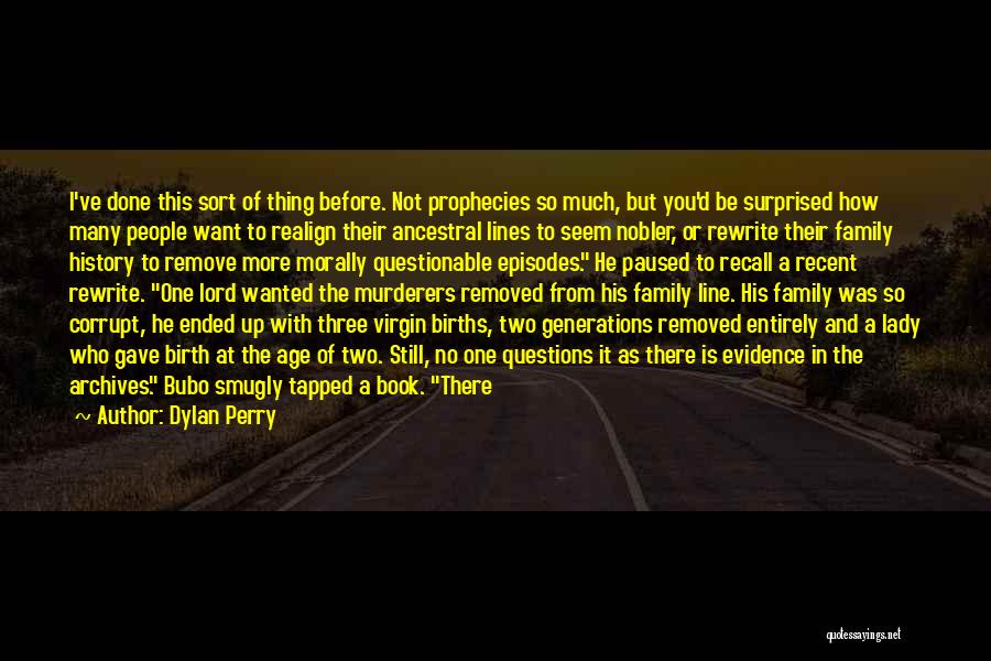 Dylan Perry Quotes: I've Done This Sort Of Thing Before. Not Prophecies So Much, But You'd Be Surprised How Many People Want To