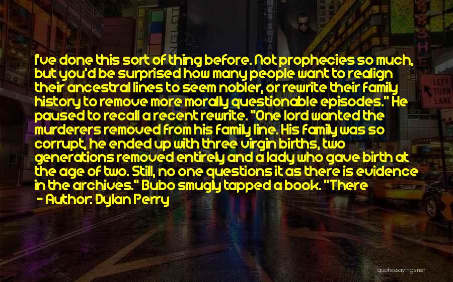 Dylan Perry Quotes: I've Done This Sort Of Thing Before. Not Prophecies So Much, But You'd Be Surprised How Many People Want To