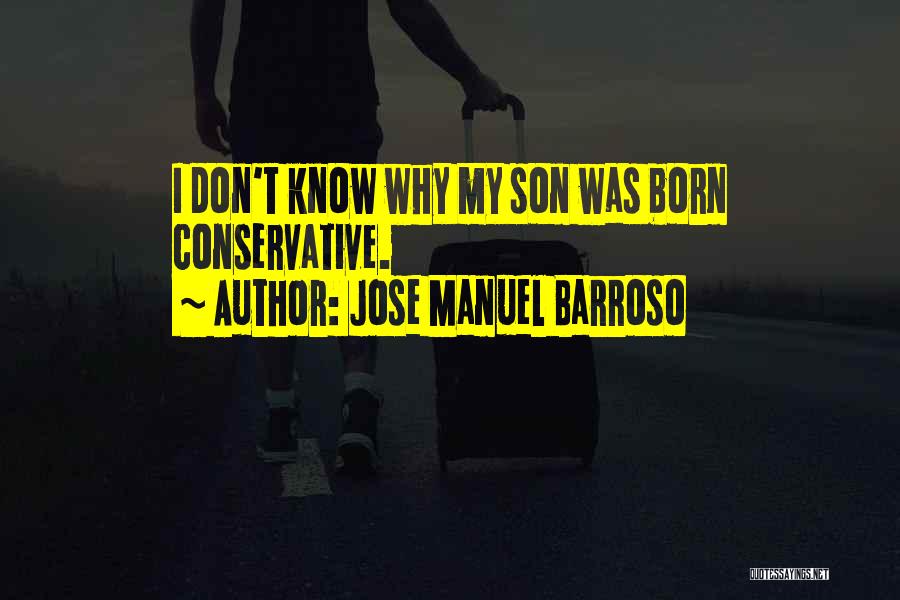 Jose Manuel Barroso Quotes: I Don't Know Why My Son Was Born Conservative.