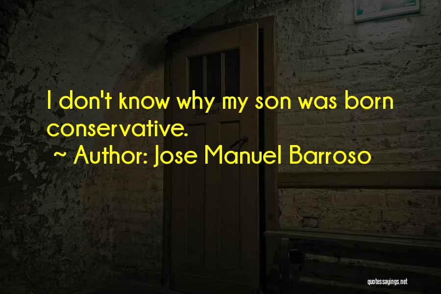 Jose Manuel Barroso Quotes: I Don't Know Why My Son Was Born Conservative.