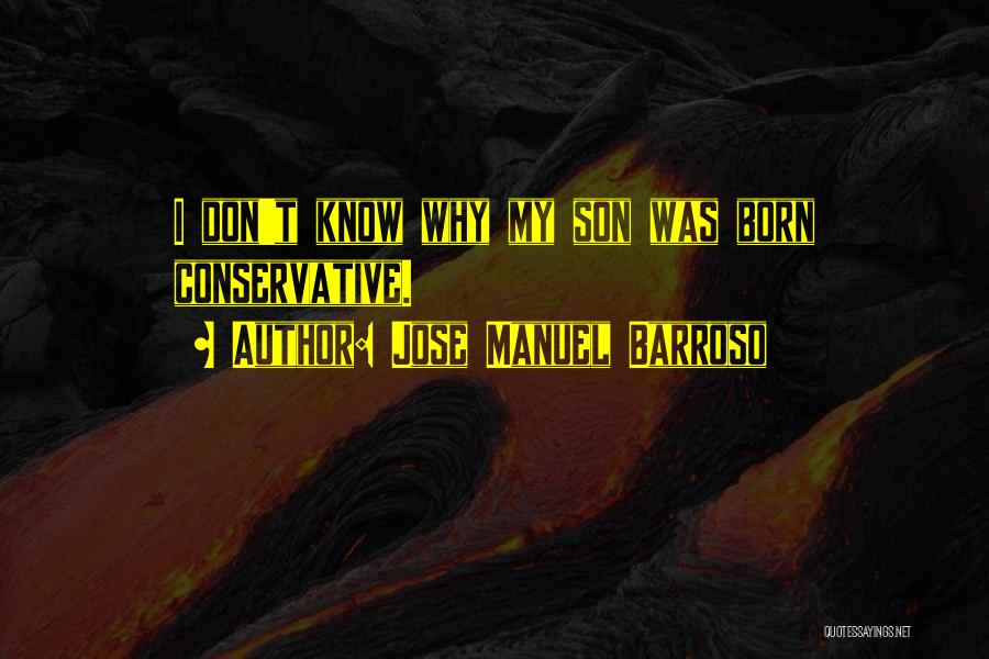 Jose Manuel Barroso Quotes: I Don't Know Why My Son Was Born Conservative.