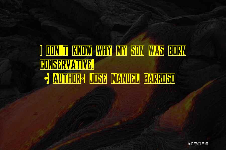 Jose Manuel Barroso Quotes: I Don't Know Why My Son Was Born Conservative.