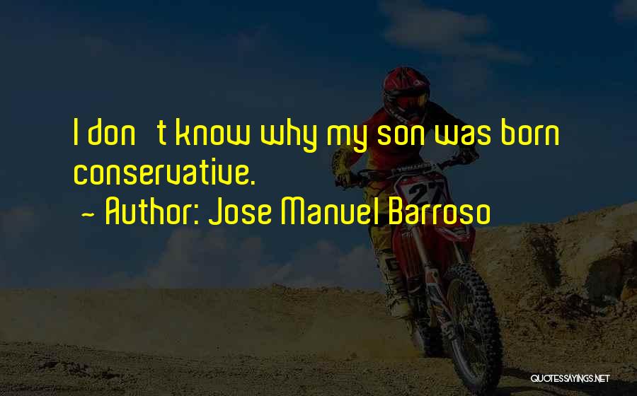 Jose Manuel Barroso Quotes: I Don't Know Why My Son Was Born Conservative.