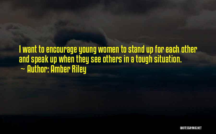 Amber Riley Quotes: I Want To Encourage Young Women To Stand Up For Each Other And Speak Up When They See Others In