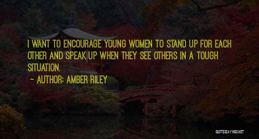 Amber Riley Quotes: I Want To Encourage Young Women To Stand Up For Each Other And Speak Up When They See Others In