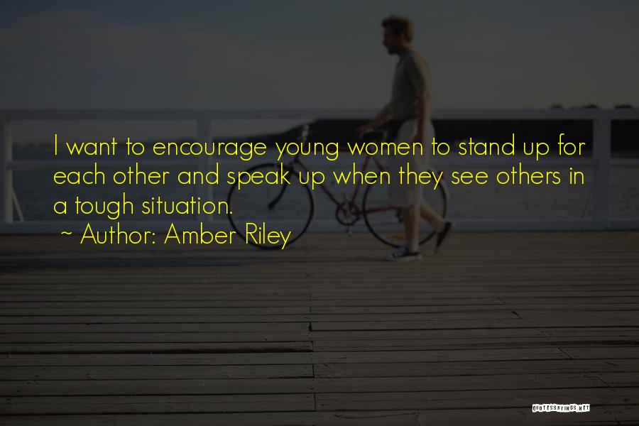 Amber Riley Quotes: I Want To Encourage Young Women To Stand Up For Each Other And Speak Up When They See Others In