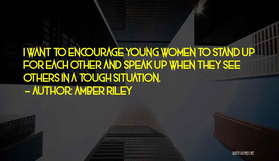 Amber Riley Quotes: I Want To Encourage Young Women To Stand Up For Each Other And Speak Up When They See Others In